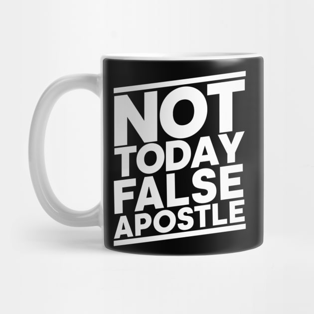 Not Today False Apostle by CalledandChosenApparel